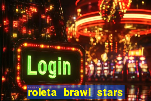 roleta brawl stars 2024 85 brawlers